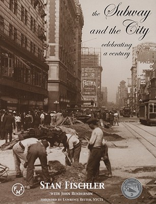 The Subway and the City: Celebrating a Century - Fischler, Stan, and Henderson, John