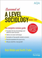 The Succeed at A Level Sociology: Complete Revision Guide