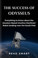 The Success of Odysseus: Everything to Know about the Houston-Based Intuitive Machines' Robot landing near the South Pole