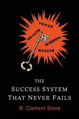 The Success System That Never Fails - Stone, William Clement