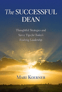 The Successful Dean: Thoughtful Strategies and Savvy Tips for Today's Evolving Leadership