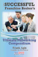 The Successful Franchise Broker's Ultimate Networking Compendium