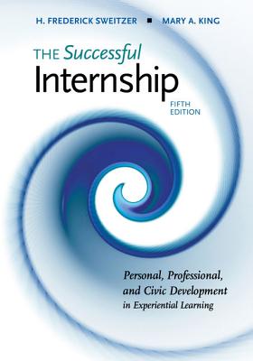 The Successful Internship - Sweitzer, H Frederick, and King, Mary A