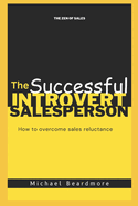 The Successful Introvert Salesperson: How to overcome reluctance to sales