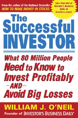 The Successful Investor: What 80 Million People Need to Know to Invest Profitably and Avoid Big Losses - O'Neil, William