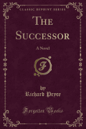 The Successor: A Novel (Classic Reprint)