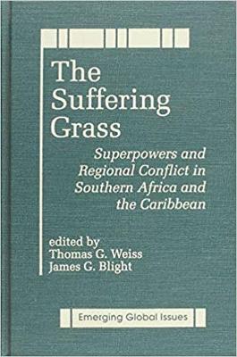 The Suffering Grass: Superpowers and Regional Conflict in Southern Africa and the Caribbean - Weiss, Thomas George, and Blight, James G