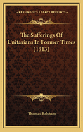 The Sufferings of Unitarians in Former Times (1813)