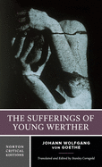 The Sufferings of Young Werther: A Norton Critical Edition