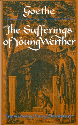 The Sufferings of Young Werther - Goethe, Johann Wolfgang Von, and Steinhauer, Harry (Translated by)