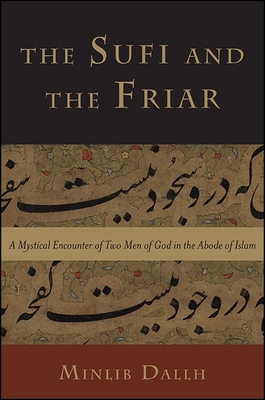 The Sufi and the Friar: A Mystical Encounter of Two Men of God in the Abode of Islam - Dallh, Minlib
