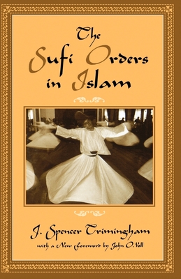 The Sufi Orders in Islam - Trimingham, J Spencer, and Voll, John O (Foreword by)