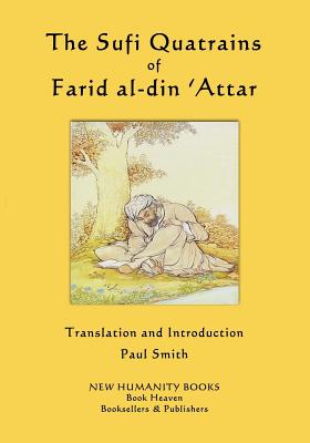 The Sufi Quatrains of Farid al-din 'Attar - Smith, Paul (Translated by), and 'Attar, Farid Al-Din