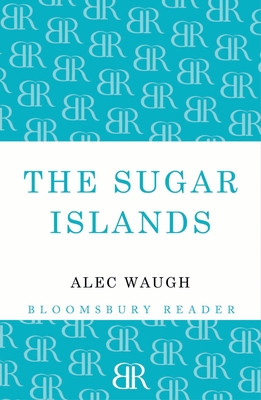 The Sugar Islands: A Collection of Pieces Written About the West Indies Between 1928 and 1953 - Waugh, Alec