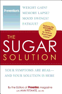 The Sugar Solution: Your Symptoms Are Real - And Your Solution Is Here