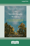 The Suicidal Thoughts Workbook: CBT Skills to Reduce Emotional Pain, Increase Hope, and Prevent Suicide [Large Print 16 Pt Edition]