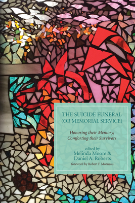 The Suicide Funeral (or Memorial Service) - Moore, Melinda (Editor), and Roberts, Daniel A (Editor), and Morneau, Robert F (Foreword by)
