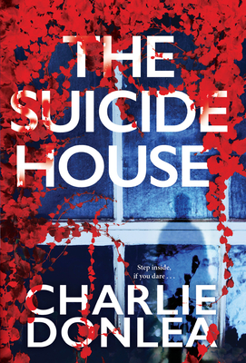 The Suicide House: A Gripping and Brilliant Novel of Suspense - Donlea, Charlie