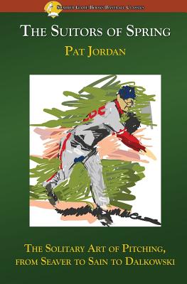 The Suitors of Spring: The Solitary Art of Pitching, from Seaver to Sain to Dalkowski - Jordan, Pat