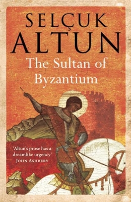 The Sultan of Byzantium - Altun, Selcuk, and Endres, Clifford (Translated by), and Endres, Selhan (Translated by)