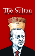 The Sultan: The Story of Erdo an's Rule