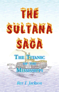 The Sultana Saga: The Titanic of the Mississippi