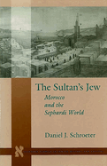 The Sultanas Jew: Morocco and the Sephardi World