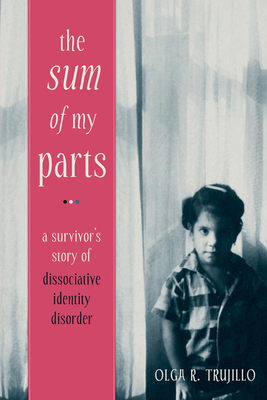 The Sum of My Parts: A Survivor's Story of Dissociative Identity Disorder - Trujillo, Olga, Jd