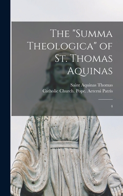 The "Summa Theologica" of St. Thomas Aquinas: 4 - Catholic Church Pope (1878-1903 Le (Creator), and Thomas, Aquinas