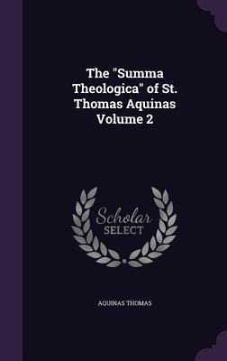 The "Summa Theologica" of St. Thomas Aquinas Volume 2 - Thomas, Aquinas