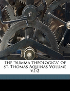 The "Summa Theologica" of St. Thomas Aquinas Volume v.1: 2