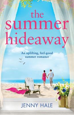 The Summer Hideaway: An uplifting feel good summer romance - Hale, Jenny