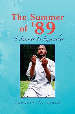 The Summer of '89: A summer to Remember - Jihad, Jamella A