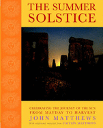 The Summer Solstice: Celebrating the Journey of the Sun from May Day to Harvest - Matthews, John, and Matthews, Caitlin