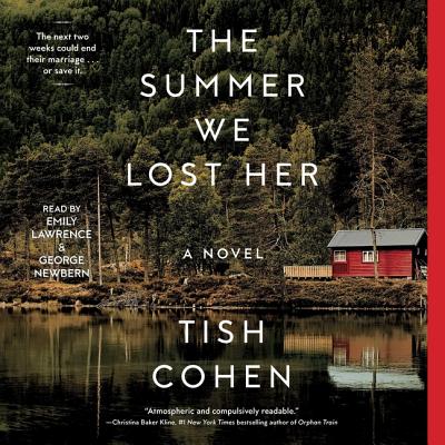 The Summer We Lost Her - Cohen, Tish, and Lawrence, Emily (Read by), and Newbern, George (Read by)