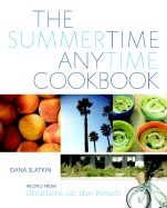 The Summertime Anytime Cookbook: Recipes from Shutters on the Beach