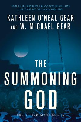 The Summoning God: Book II of the Anasazi Mysteries - Gear, Kathleen O'Neal, and Gear, W Michael