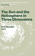 The Sun and the Heliosphere in Three Dimensions: Proceedings of the Xixth Eslab Symposium, Held in Les Diablerets, Switzerland, 4-6 June 1985