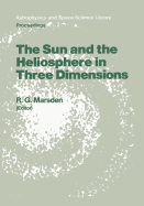 The Sun and the Heliosphere in Three Dimensions: Proceedings of the Xixth Eslab Symposium, Held in Les Diablerets, Switzerland, 4-6 June 1985