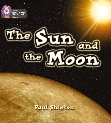 The Sun and the Moon: Band 03/Yellow - Shipton, Paul, and Collins Big Cat (Prepared for publication by)