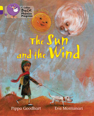 The Sun and the Wind: Band 03 Yellow/Band 08 Purple - Goodhart, Pippa, and Hiatt, Kay (Series edited by), and Collins Big Cat (Prepared for publication by)