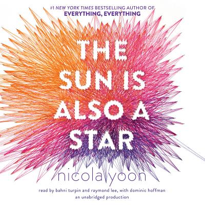 The Sun Is Also a Star - Yoon, Nicola, and Turpin, Bahni (Read by), and Lee, Raymond (Read by)
