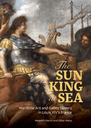 The Sun King at Sea: Maritime Art and Galley Slavery in Louis XIV's France