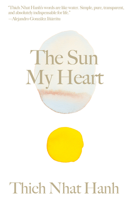 The Sun My Heart: The Companion to the Miracle of Mindfulness - Nhat Hanh, Thich, and Figueres, Christiana (Foreword by)