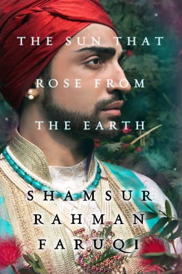 The Sun That Rose from the Earth - Faruqi, Shamsur Rahman