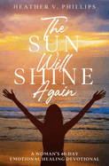 The Sun Will Shine Again: A Woman's 40-Day Emotional Healing Devotional