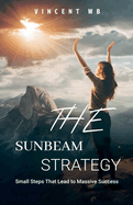 The Sunbeam Strategy: Small Steps That Lead to Massive Success