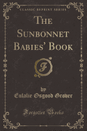 The Sunbonnet Babies' Book (Classic Reprint)