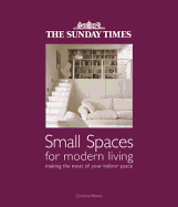 The "Sunday Times" Small Spaces for Modern Living: Making the Most of Your Indoor Space