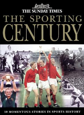 The Sunday Times Sporting Century: 50 Momentous Stories in Sports History - English, Alan (Editor)